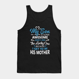 My Son Is Super Awesome And I Am The Lucky One Because I Get To Be His Mother Awesome Tank Top